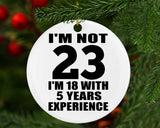 23rd Birthday I'm Not 23 I'm 18 With 5 Years Experience - Circle Ornament