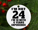 24th Birthday I'm Not 24 I'm 18 With 6 Years Experience - Circle Ornament