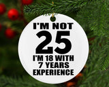 25th Birthday I'm Not 25 I'm 18 With 7 Years Experience - Circle Ornament