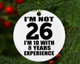 26th Birthday I'm Not 26 I'm 18 With 8 Years Experience - Circle Ornament
