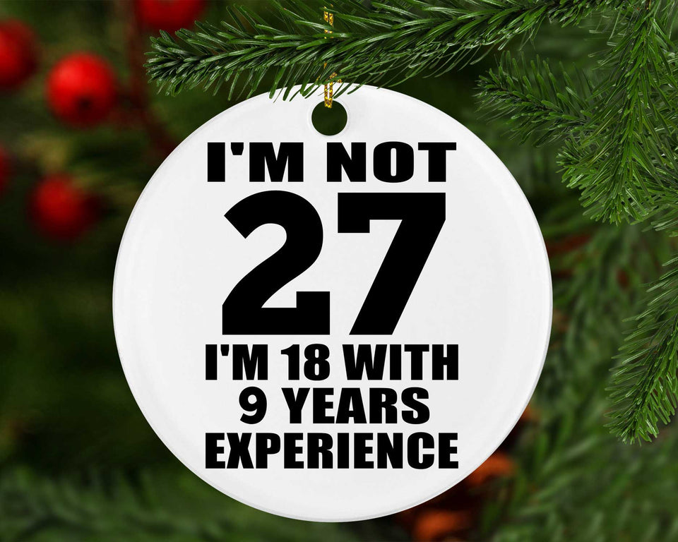 27th Birthday I'm Not 27 I'm 18 With 9 Years Experience - Circle Ornament