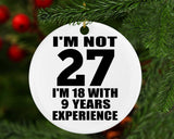 27th Birthday I'm Not 27 I'm 18 With 9 Years Experience - Circle Ornament