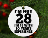 28th Birthday I'm Not 28 I'm 18 With 10 Years Experience - Circle Ornament