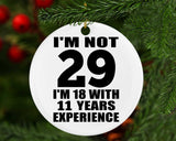 29th Birthday I'm Not 29 I'm 18 With 11 Years Experience - Circle Ornament