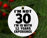 30th Birthday I'm Not 30 I'm 18 With 12 Years Experience - Circle Ornament