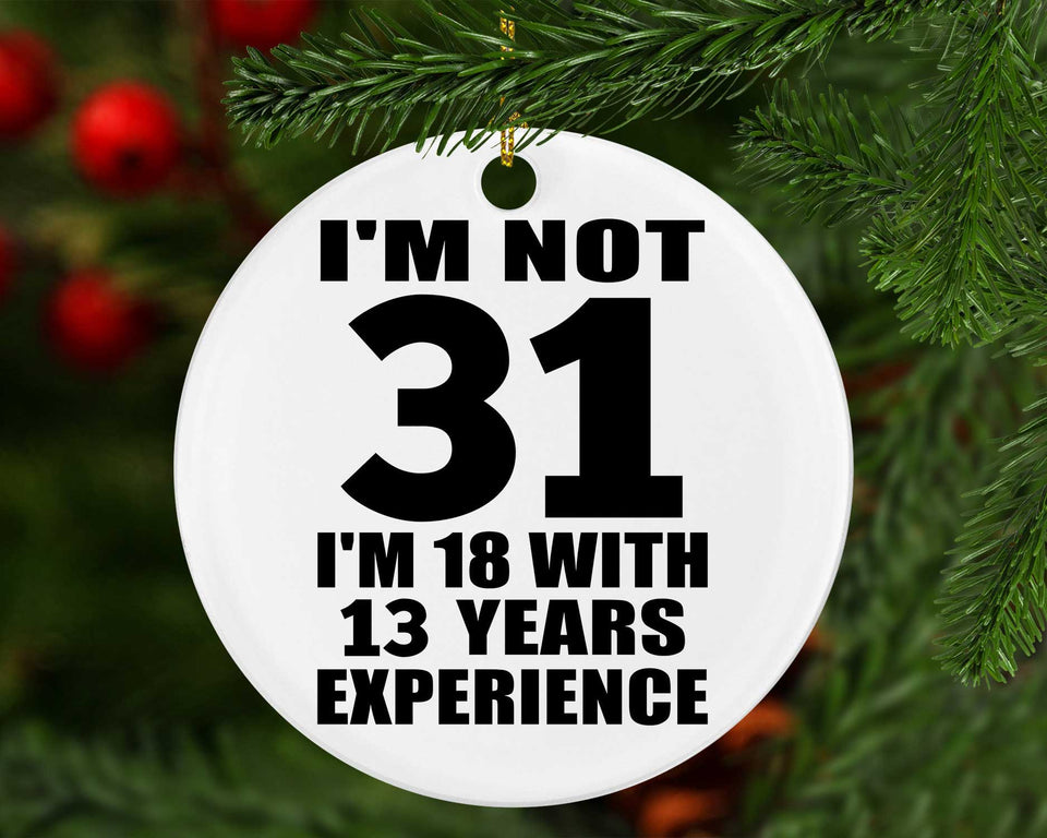 31st Birthday I'm Not 31 I'm 18 With 13 Years Experience - Circle Ornament