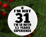 31st Birthday I'm Not 31 I'm 18 With 13 Years Experience - Circle Ornament