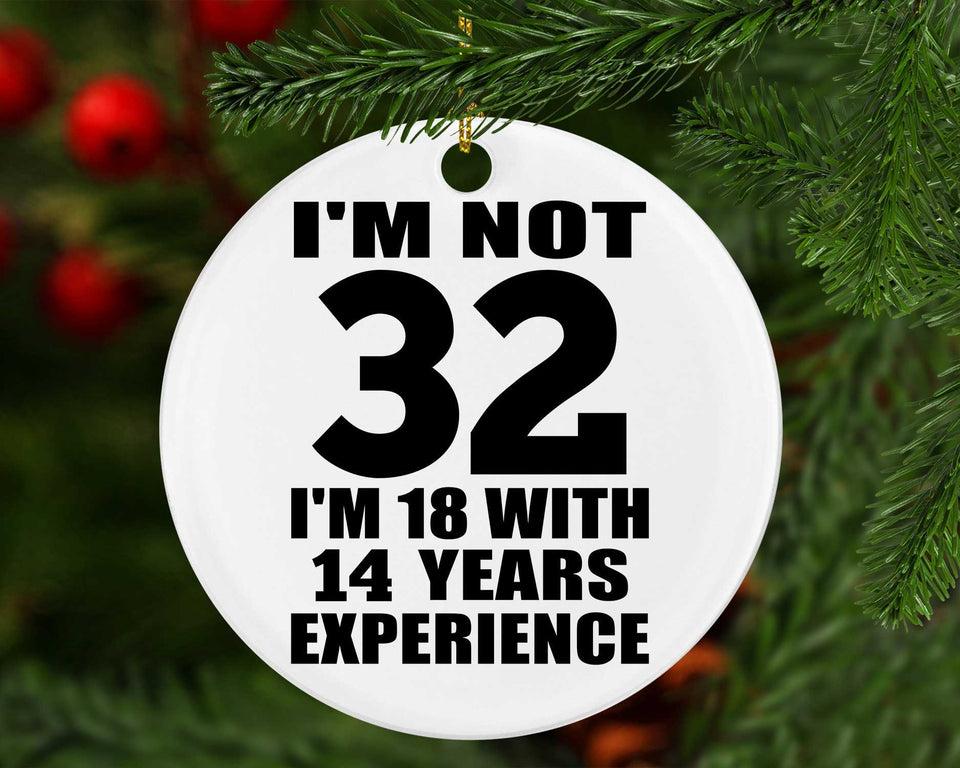 32nd Birthday I'm Not 32 I'm 18 With 14 Years Experience - Circle Ornament
