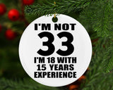 33rd Birthday I'm Not 33 I'm 18 With 15 Years Experience - Circle Ornament