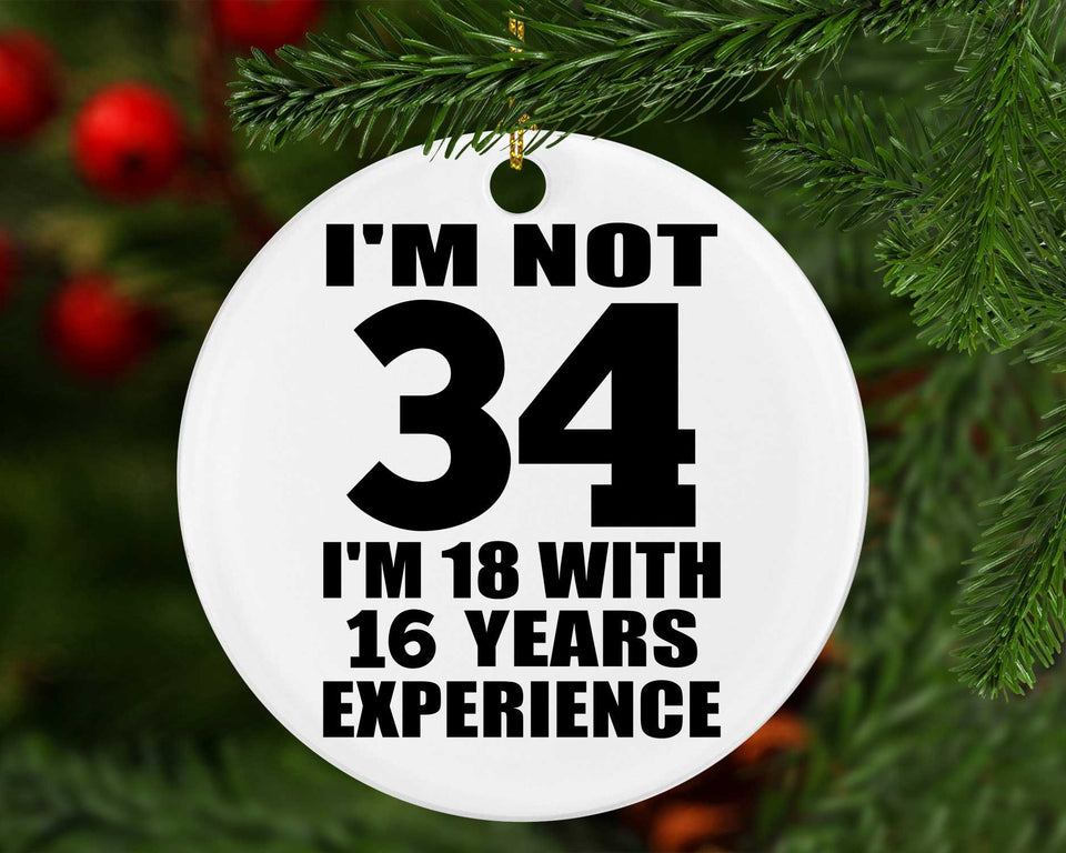 34th Birthday I'm Not 34 I'm 18 With 16 Years Experience - Circle Ornament