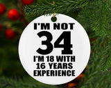 34th Birthday I'm Not 34 I'm 18 With 16 Years Experience - Circle Ornament