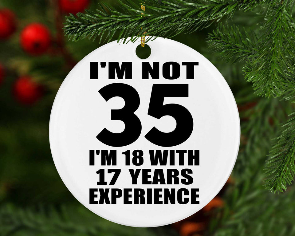35th Birthday I'm Not 35 I'm 18 With 17 Years Experience - Circle Ornament