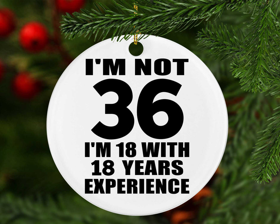 36th Birthday I'm Not 36 I'm 18 With 18 Years Experience - Circle Ornament