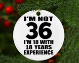 36th Birthday I'm Not 36 I'm 18 With 18 Years Experience - Circle Ornament