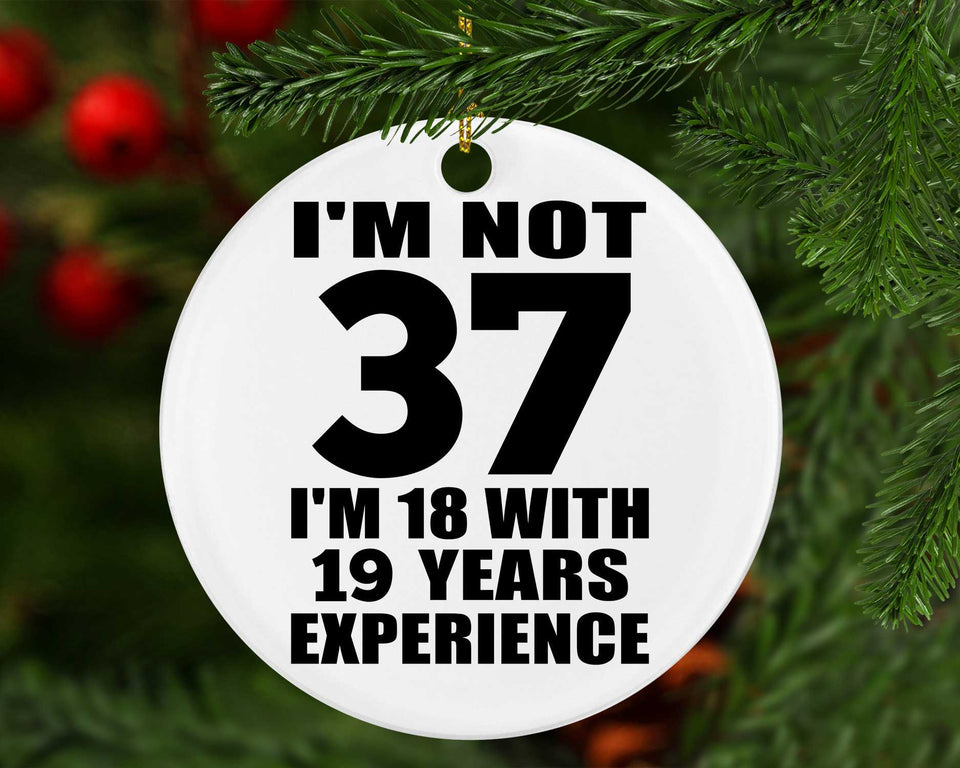 37th Birthday I'm Not 37 I'm 18 With 19 Years Experience - Circle Ornament