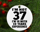 37th Birthday I'm Not 37 I'm 18 With 19 Years Experience - Circle Ornament