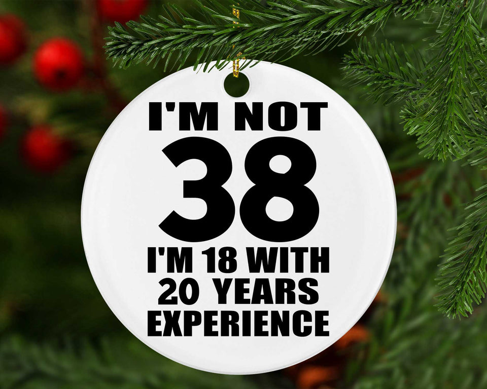 38th Birthday I'm Not 38 I'm 18 With 20 Years Experience - Circle Ornament