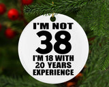 38th Birthday I'm Not 38 I'm 18 With 20 Years Experience - Circle Ornament