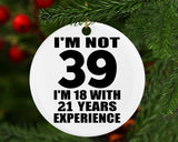 39th Birthday I'm Not 39 I'm 18 With 21 Years Experience - Circle Ornament