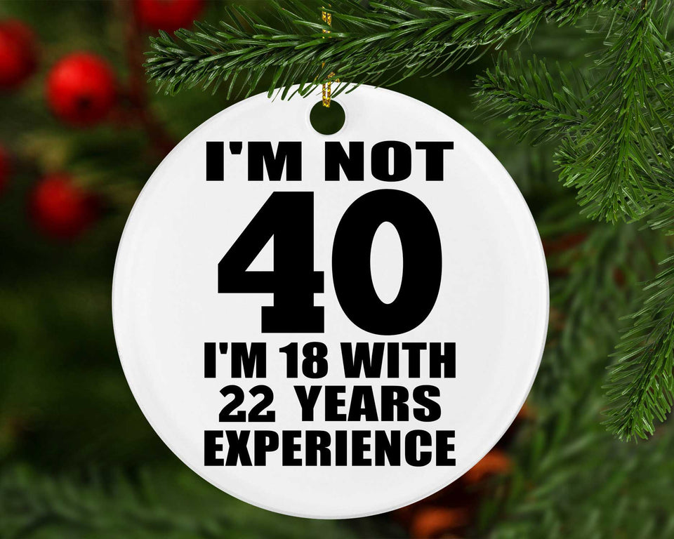 40th Birthday I'm Not 40 I'm 18 With 22 Years Experience - Circle Ornament