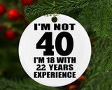 40th Birthday I'm Not 40 I'm 18 With 22 Years Experience - Circle Ornament