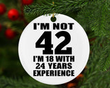 42nd Birthday I'm Not 42 I'm 18 With 24 Years Experience - Circle Ornament