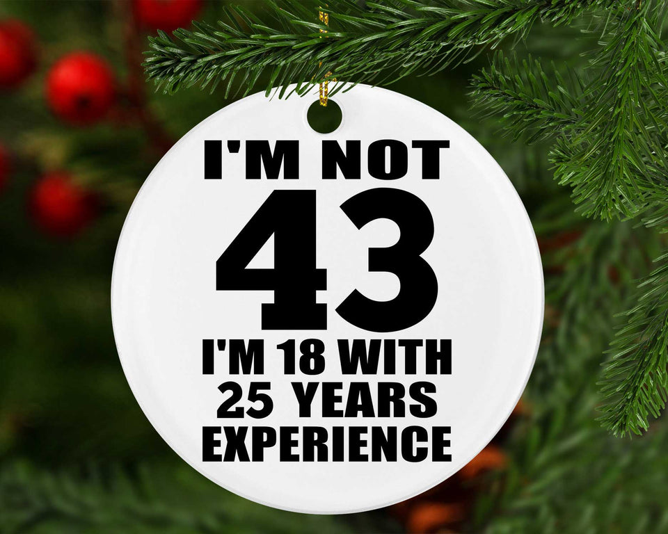 43rd Birthday I'm Not 43 I'm 18 With 25 Years Experience - Circle Ornament