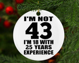43rd Birthday I'm Not 43 I'm 18 With 25 Years Experience - Circle Ornament