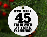 45th Birthday I'm Not 45 I'm 18 With 27 Years Experience - Circle Ornament