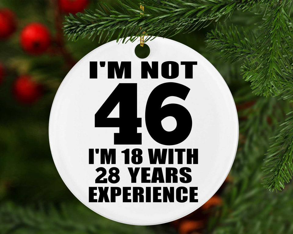 46th Birthday I'm Not 46 I'm 18 With 28 Years Experience - Circle Ornament