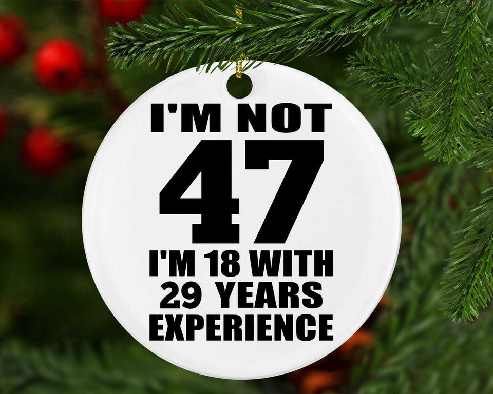 47th Birthday I'm Not 47 I'm 18 With 29 Years Experience - Circle Ornament