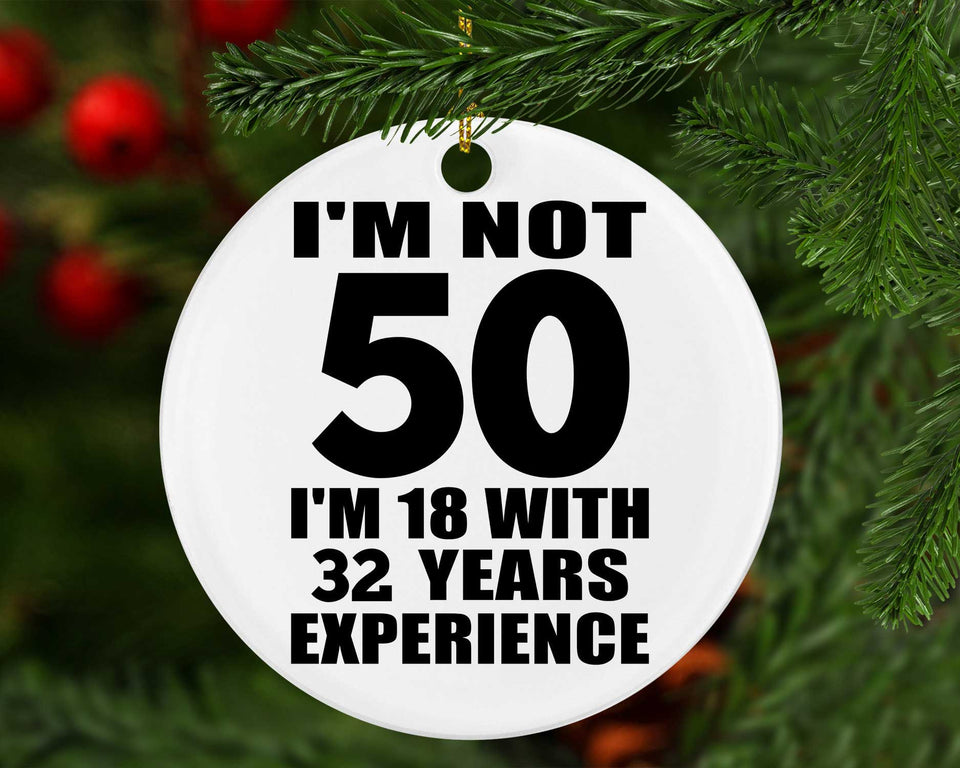 50th Birthday I'm Not 50 I'm 18 With 32 Years Experience - Circle Ornament
