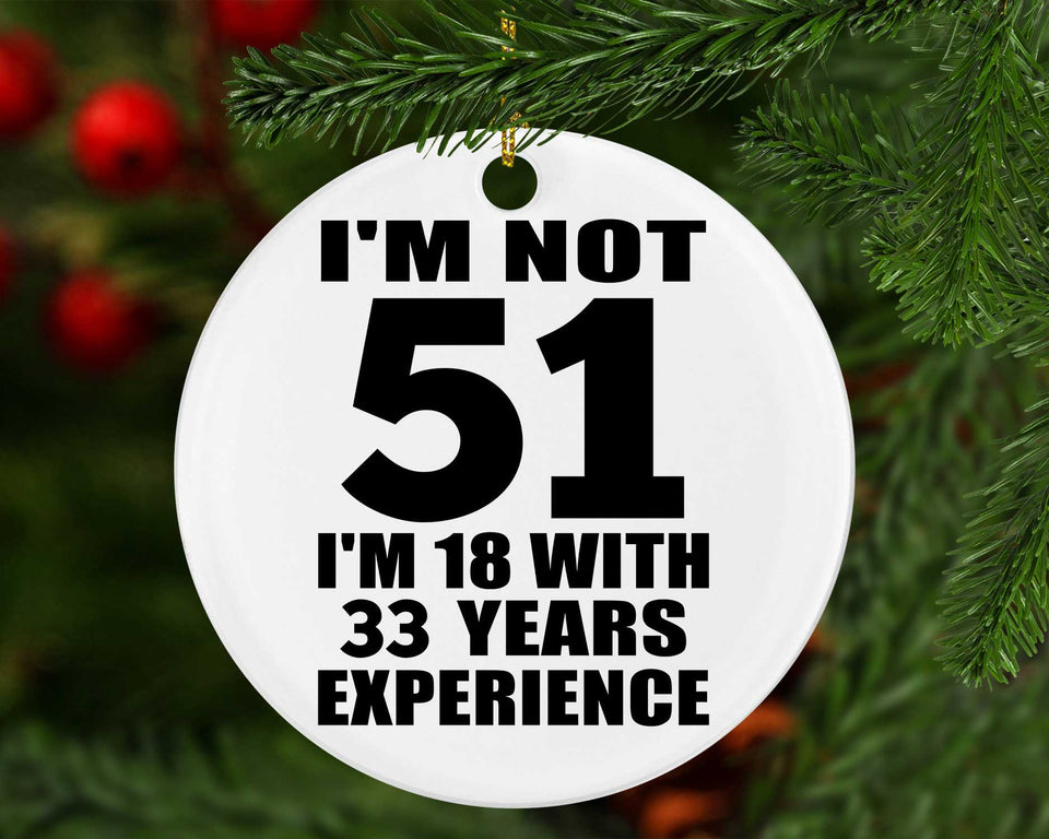 51st Birthday I'm Not 51 I'm 18 With 33 Years Experience - Circle Ornament