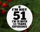 51st Birthday I'm Not 51 I'm 18 With 33 Years Experience - Circle Ornament