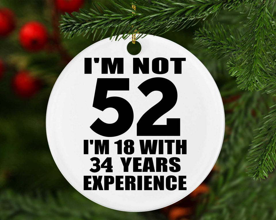 52nd Birthday I'm Not 52 I'm 18 With 34 Years Experience - Circle Ornament