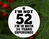 52nd Birthday I'm Not 52 I'm 18 With 34 Years Experience - Circle Ornament