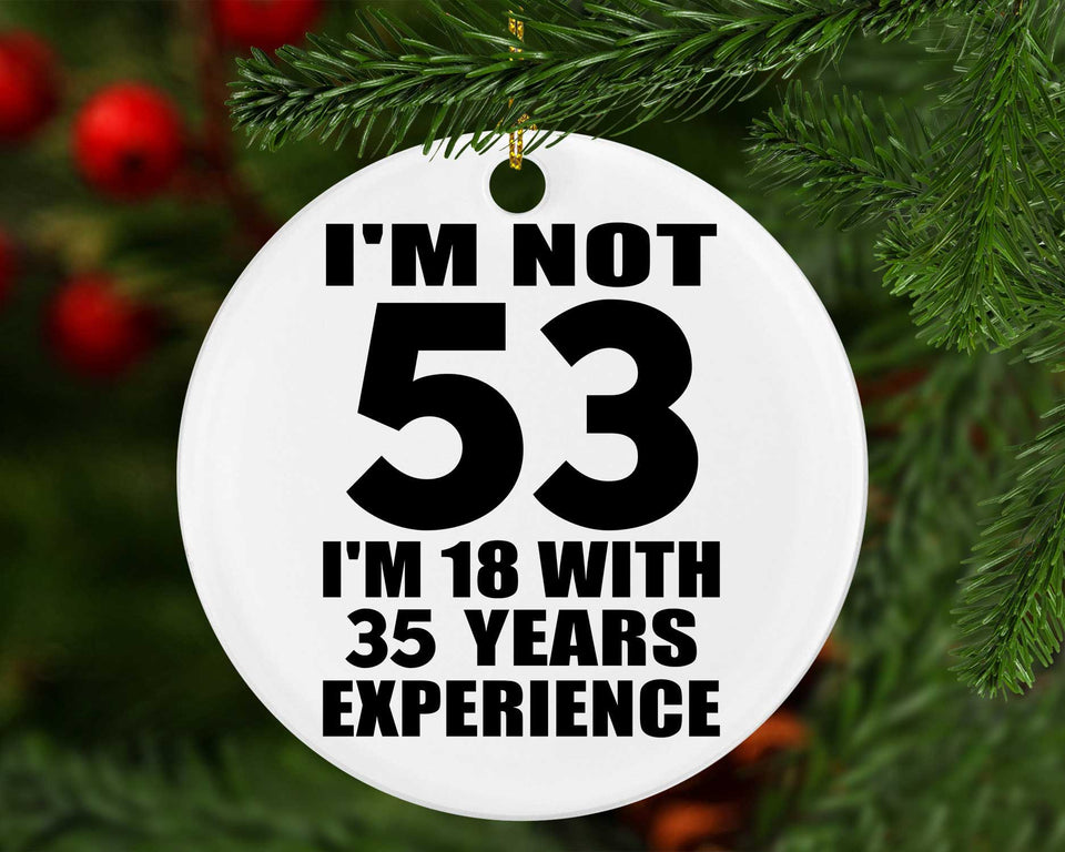53rd Birthday I'm Not 53 I'm 18 With 35 Years Experience - Circle Ornament