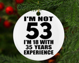 53rd Birthday I'm Not 53 I'm 18 With 35 Years Experience - Circle Ornament