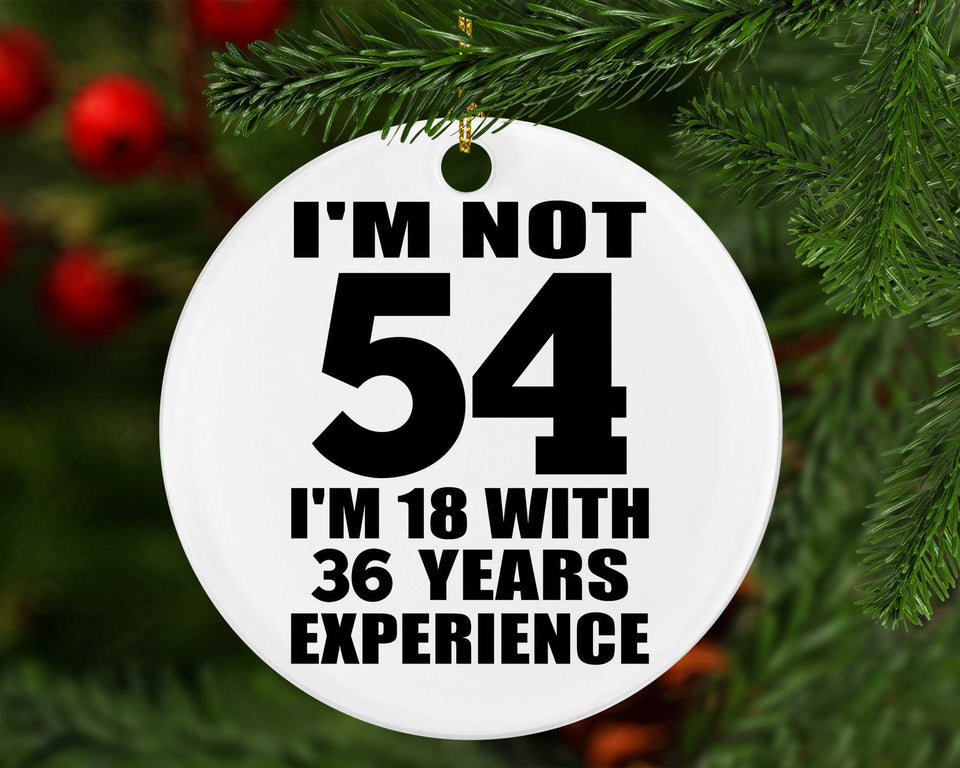 54th Birthday I'm Not 54 I'm 18 With 36 Years Experience - Circle Ornament
