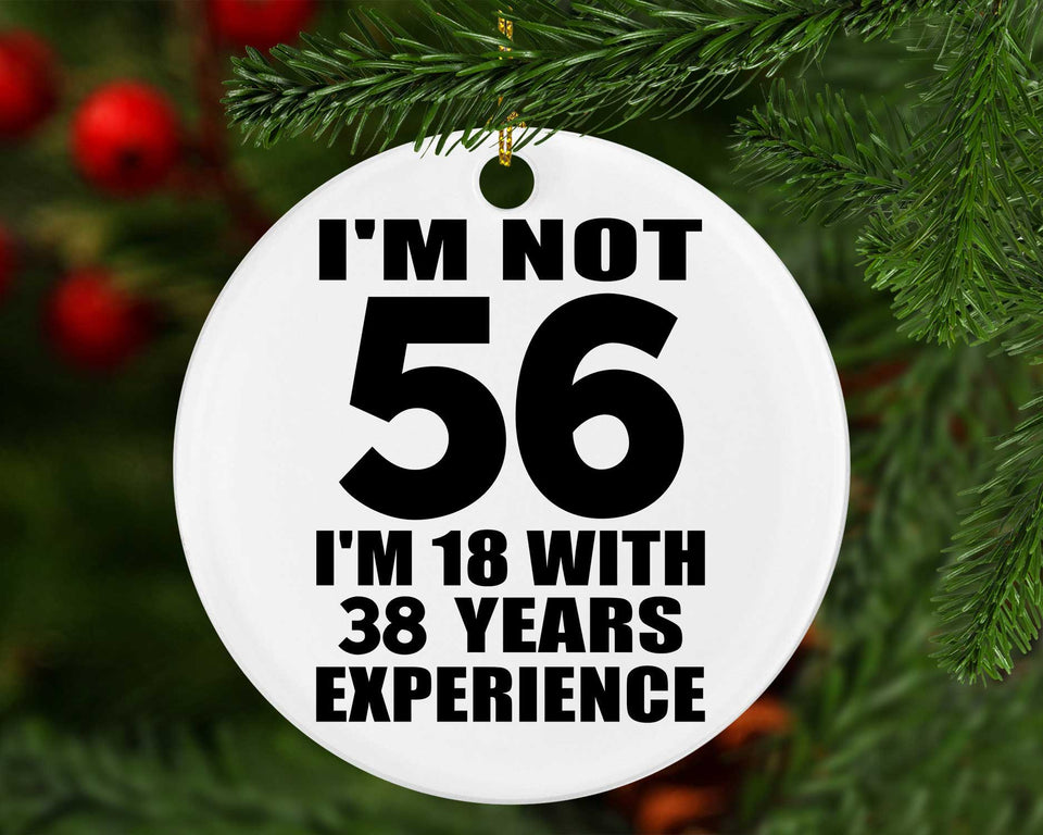 56th Birthday I'm Not 56 I'm 18 With 38 Years Experience - Circle Ornament
