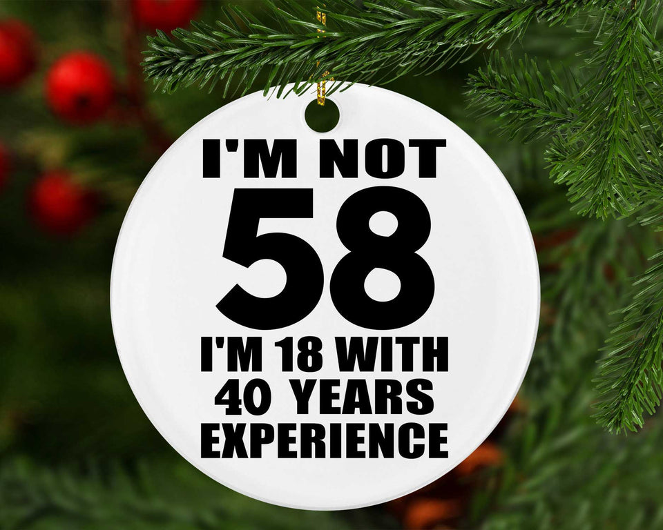 58th Birthday I'm Not 58 I'm 18 With 40 Years Experience - Circle Ornament