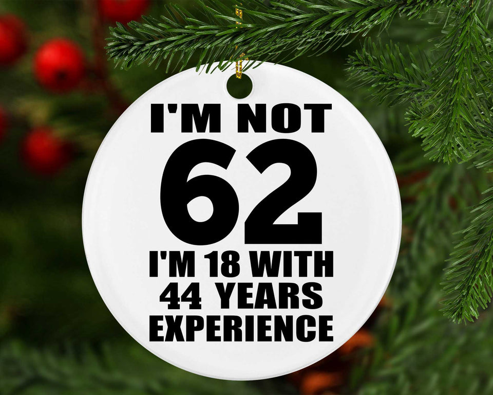 62nd Birthday I'm Not 62 I'm 18 With 44 Years Experience - Circle Ornament