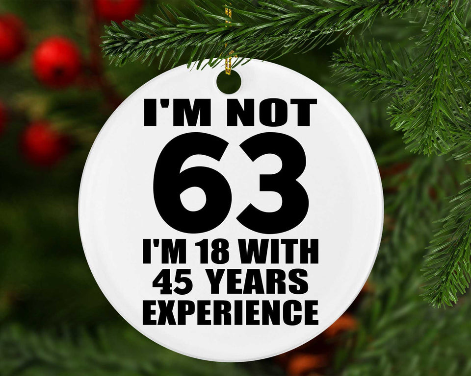 63rd Birthday I'm Not 63 I'm 18 With 45 Years Experience - Circle Ornament