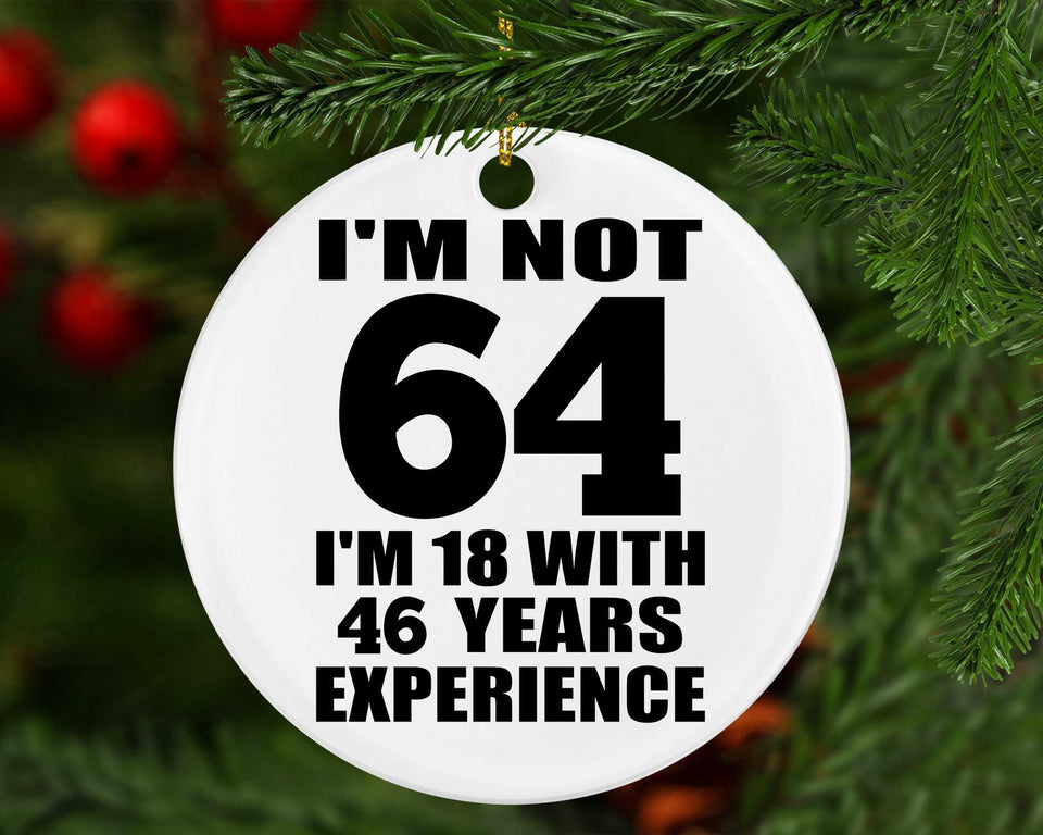 64th Birthday I'm Not 64 I'm 18 With 46 Years Experience - Circle Ornament