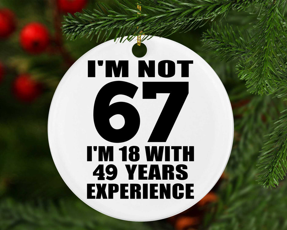 67th Birthday I'm Not 67 I'm 18 With 49 Years Experience - Circle Ornament