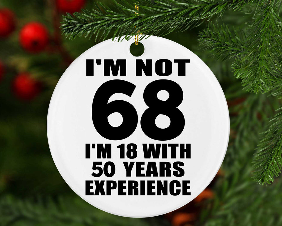 68th Birthday I'm Not 68 I'm 18 With 50 Years Experience - Circle Ornament