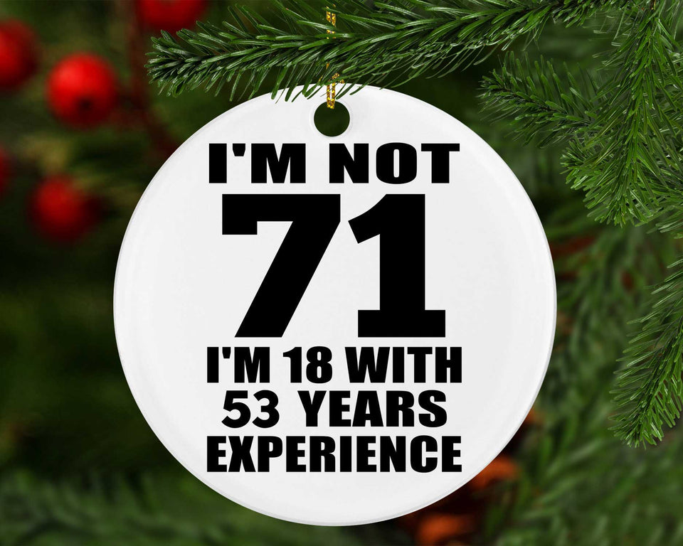 71st Birthday I'm Not 71 I'm 18 With 53 Years Experience - Circle Ornament