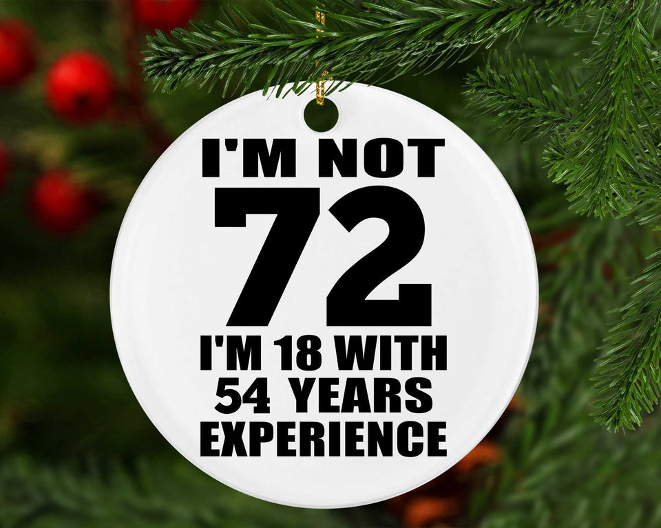 72nd Birthday I'm Not 72 I'm 18 With 54 Years Experience - Circle Ornament