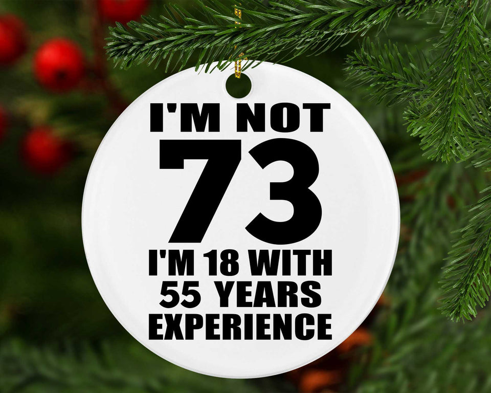 73rd Birthday I'm Not 73 I'm 18 With 55 Years Experience - Circle Ornament