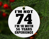 74th Birthday I'm Not 74 I'm 18 With 56 Years Experience - Circle Ornament